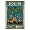 "HOEING AIN'T EASY" Funny Garden Metal Sign - 8 x 12 Inches