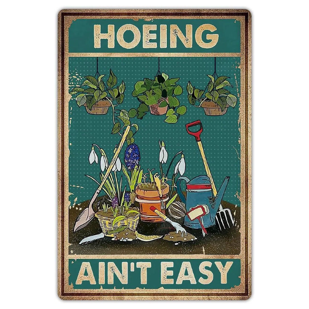 "HOEING AIN'T EASY" Funny Garden Metal Sign - 8 x 12 Inches