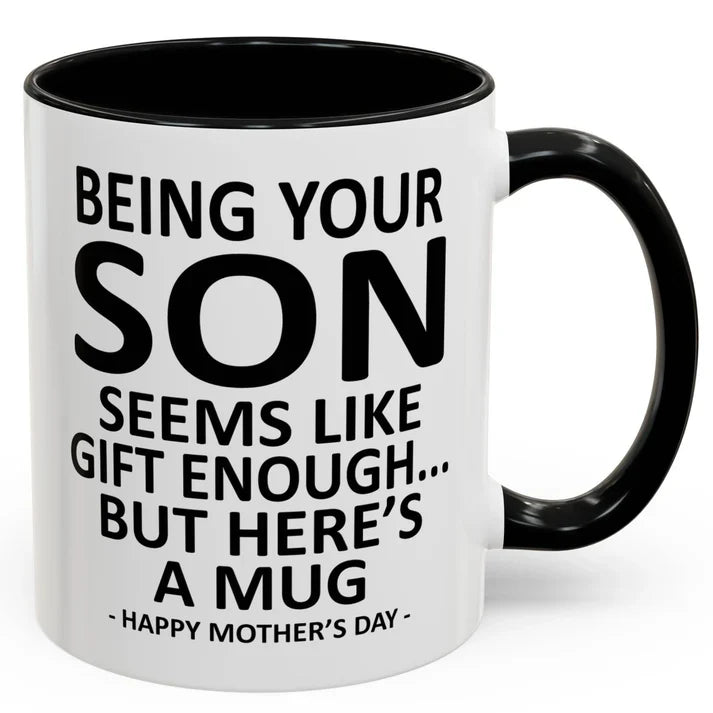 Being Your Son/Daughter is Gift Enough Funny Mother's/Father's Day Gift Coffee Mug