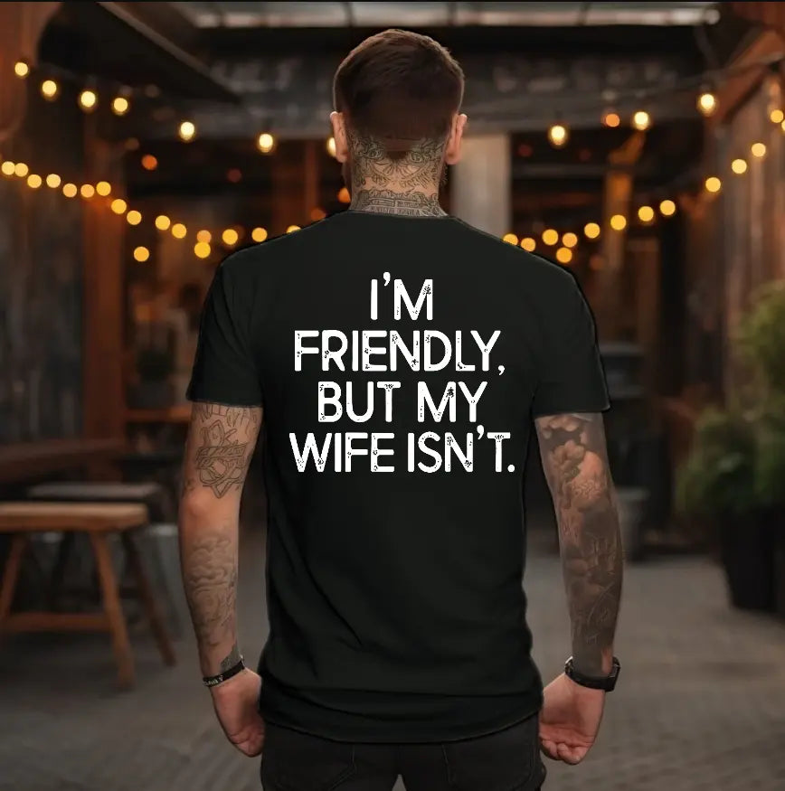 "I'm Friendly But My Wife Isn't"  Funny T-shirt