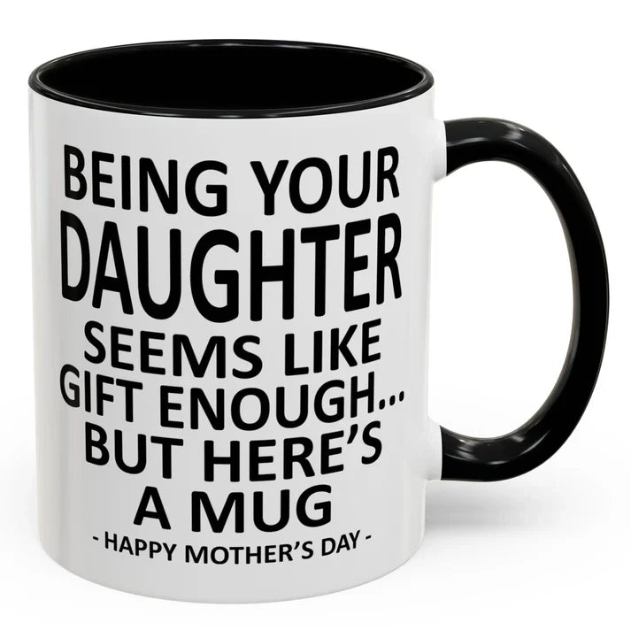 Being Your Son/Daughter is Gift Enough Funny Mother's/Father's Day Gift Coffee Mug