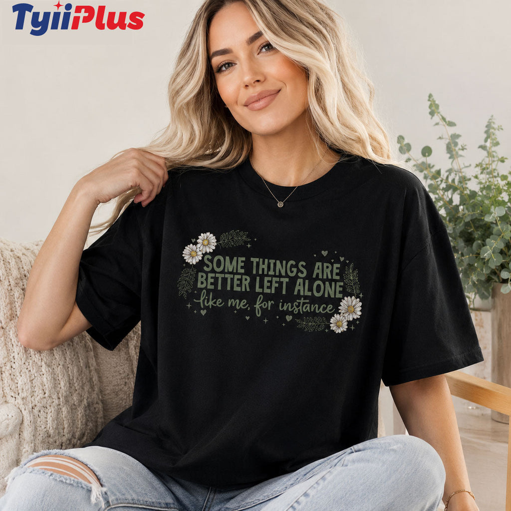 Funny Introvert Shirt for Women – Plus Size Oversized Floral Graphic Tee | "Some Things Are Better Left Alone" Casual Cotton T-Shirt